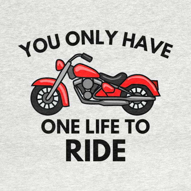 You only have one life to ride by your.loved.shirts